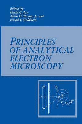 Joseph Goldstein, David C. Joy, Alton D. Romig Jr. - Principles of Analytical Electron Microscopy, Häftad
