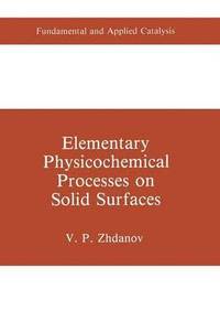 bokomslag Elementary Physicochemical Processes on Solid Surfaces