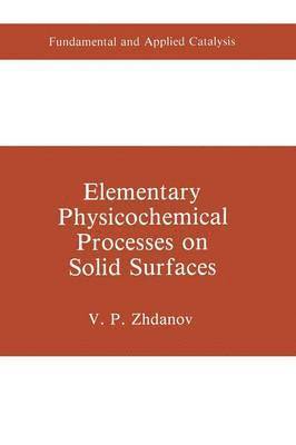 V.P. Zhdanov, V. P. Zhdanov - Elementary Physicochemical Processes on Solid Surfaces, Häftad