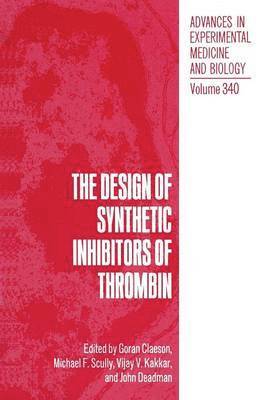 Goran Claeson, Michael F. Scully, Vijay V. Kakkar, John Deadman - Design of Synthetic Inhibitors of Thrombin, Häftad