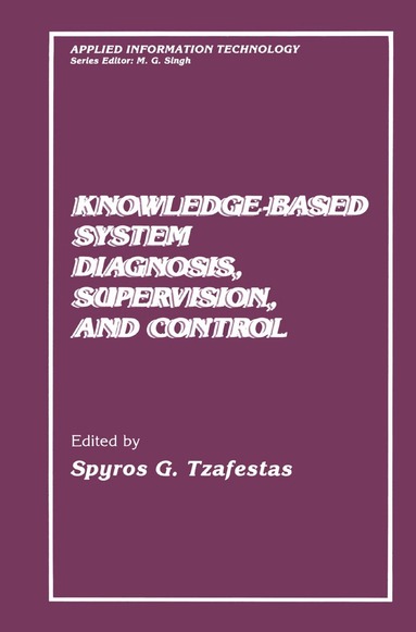S.G. Tzafestas - Knowledge-Based System Diagnosis, Supervision, and Control, Häftad
