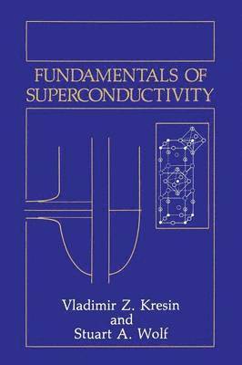 Vladimir Z. Kresin, Stuart A. Wolf, Stuart a. Wolf - Fundamentals of Superconductivity, Häftad
