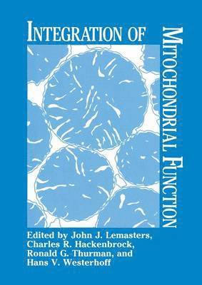 J.J. Lemasters, C.R. Hackenbrock, R.G. Thurman, H.V. Westerhoff, J. J. Lemasters, C. R. Hackenbrock, H. V. Westerhoff, R. G. Thurman - Integration of Mitochondrial Function, Häftad