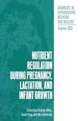 Nutrient Regulation during Pregnancy, Lactation, and Infant Growth 1