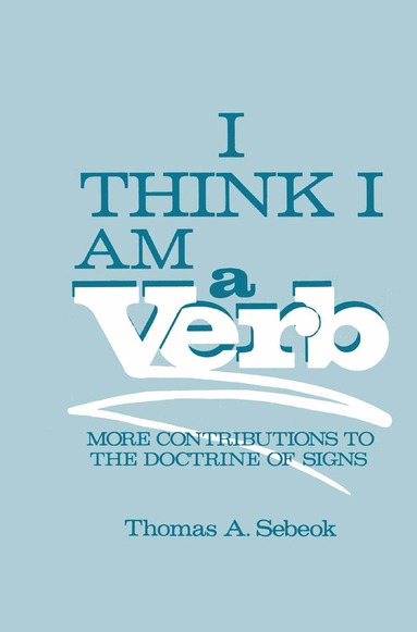 Thomas A. Sebeok - I Think I Am a Verb, Häftad
