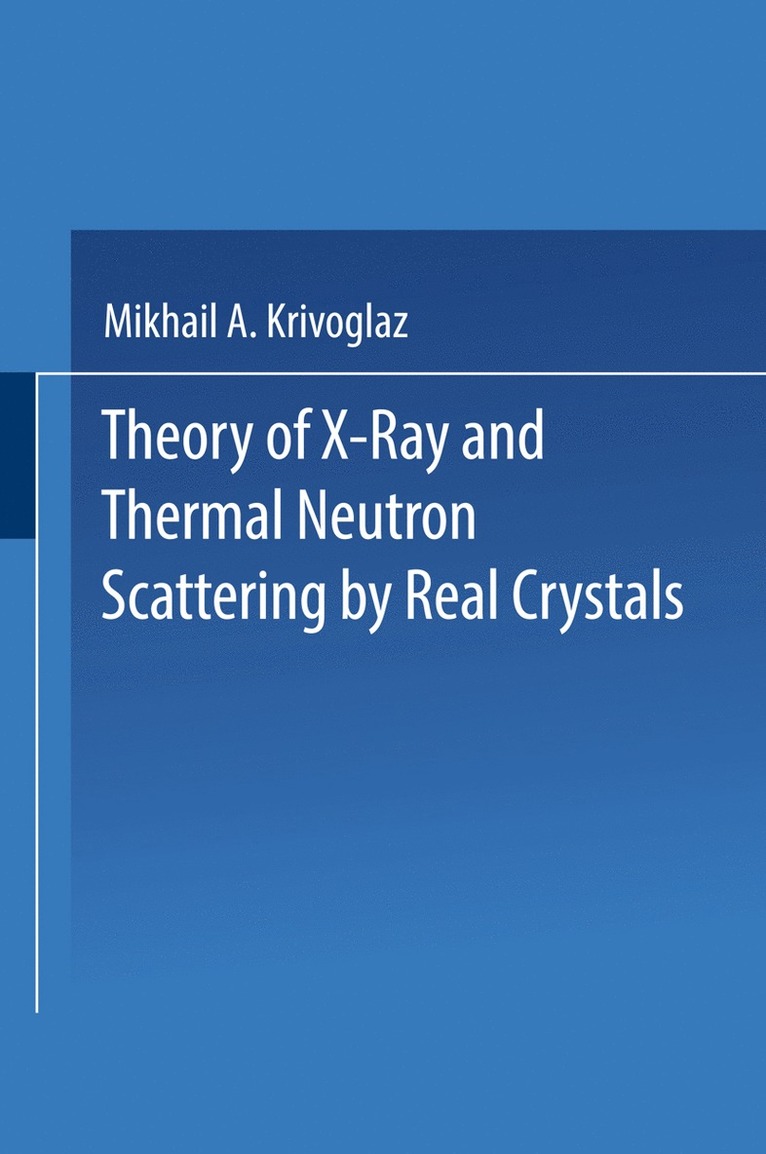 M. A. Krivoglaz - Theory of X-Ray and Thermal Neutron Scattering by Real Crystals, Häftad