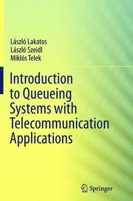 Laszlo Lakatos, Laszlo Szeidl - Introduction to Queueing Systems with Telecommunication Applications, Häftad