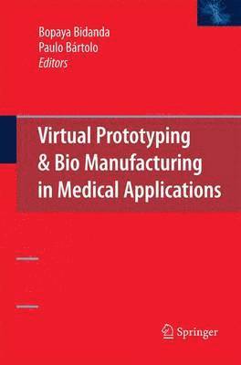 Bopaya Bidanda, Paulo Jorge Bártolo - Virtual Prototyping & Bio Manufacturing in Medical Applications, Häftad