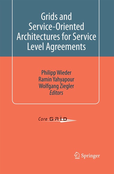Philipp Wieder, Ramin Yahyapour, Wolfgang Ziegler - Grids and Service-Oriented Architectures for Service Level Agreements, Häftad
