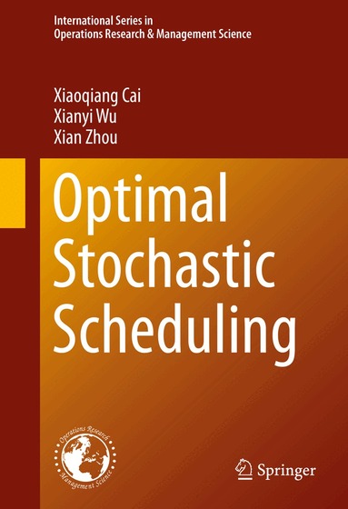 Xiaoqiang Cai, Xianyi Wu, Xian Zhou - Optimal Stochastic Scheduling, Inbunden