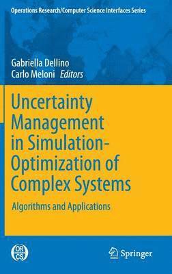 Gabriella Dellino, Carlo Meloni - Uncertainty Management in Simulation-Optimization of Complex Systems, Inbunden