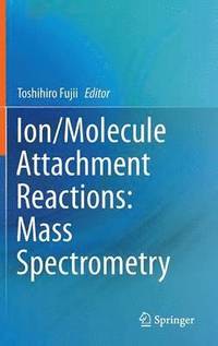 bokomslag Ion/Molecule Attachment Reactions: Mass Spectrometry