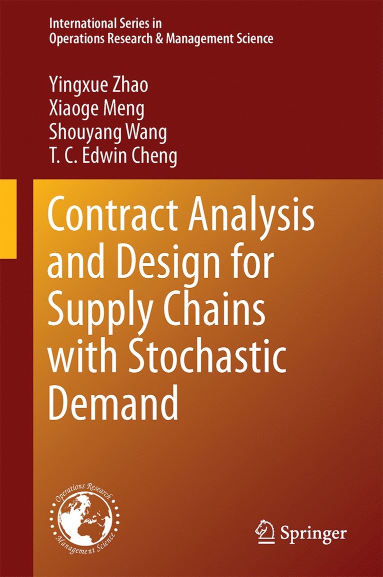 Yingxue Zhao, Xiaoge Meng, Shouyang Wang, T. C. Edwin Cheng - Contract Analysis and Design for Supply Chains with Stochastic Demand, Inbunden