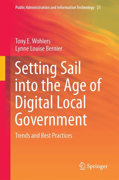 Tony E. Wohlers, Lynne Louise Bernier - Setting Sail into the Age of Digital Local Government, Inbunden