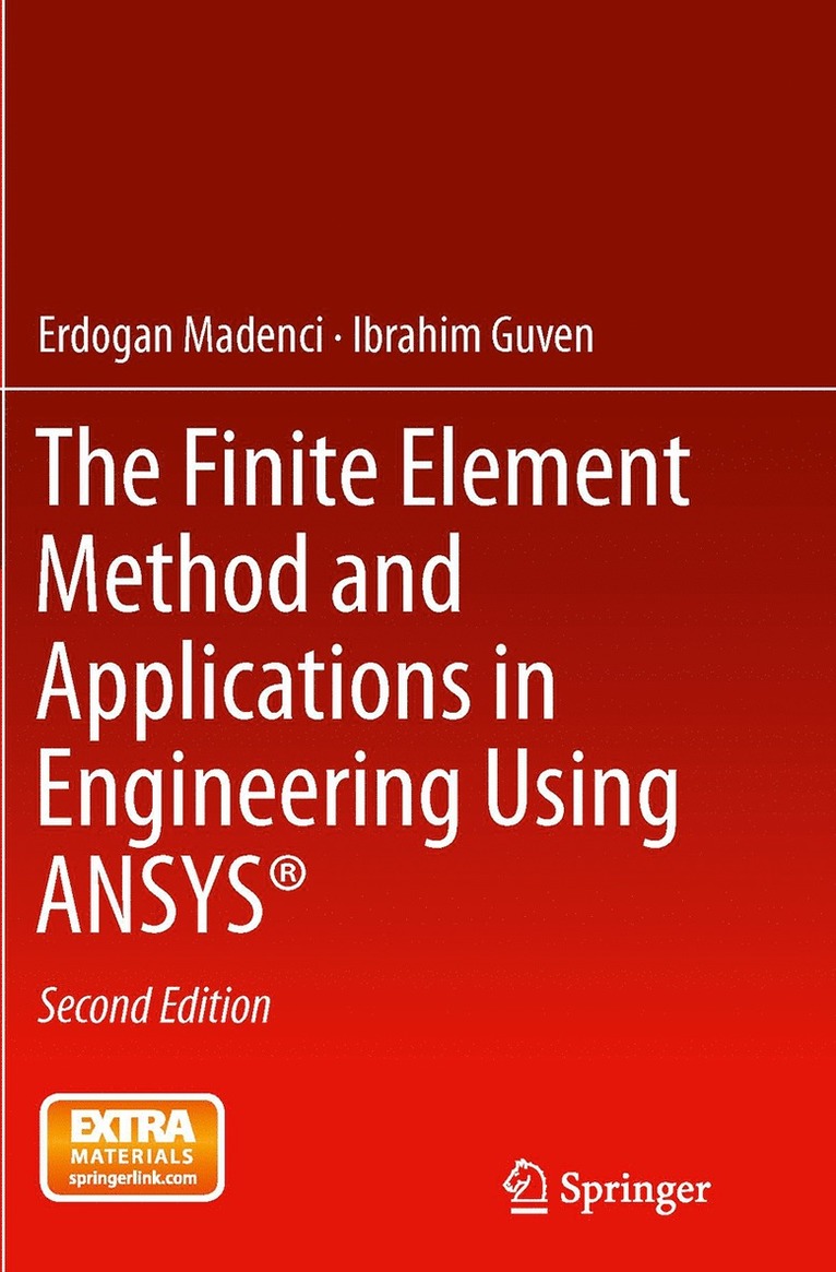 Erdogan Madenci, Ibrahim Guven - Finite Element Method and Applications in Engineering Using ANSYS®, Häftad