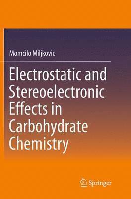 bokomslag Electrostatic and Stereoelectronic Effects in Carbohydrate Chemistry