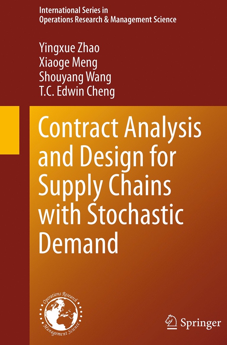 Yingxue Zhao, Xiaoge Meng, Shouyang Wang, T. C. Edwin Cheng - Contract Analysis and Design for Supply Chains with Stochastic Demand, Häftad