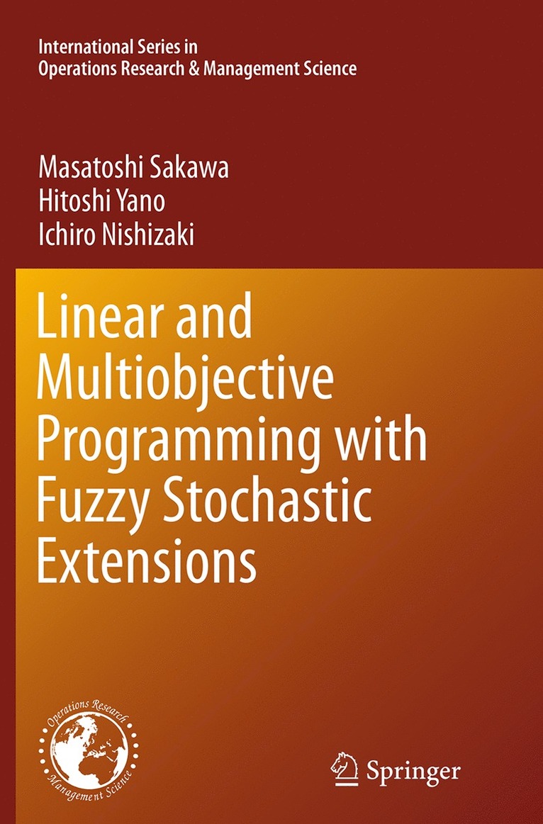 Masatoshi Sakawa, Hitoshi Yano, Ichiro Nishizaki - Linear and Multiobjective Programming with Fuzzy Stochastic Extensions, Häftad