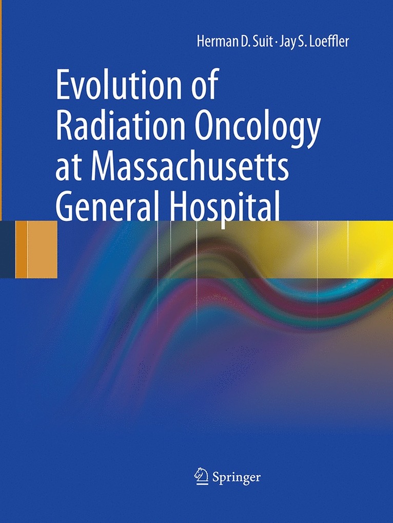 Herman D. Suit, Jay S. Loeffler - Evolution of Radiation Oncology at Massachusetts General Hospital, Häftad