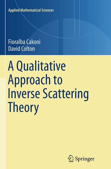 Fioralba Cakoni, David Colton - Qualitative Approach to Inverse Scattering Theory, Häftad