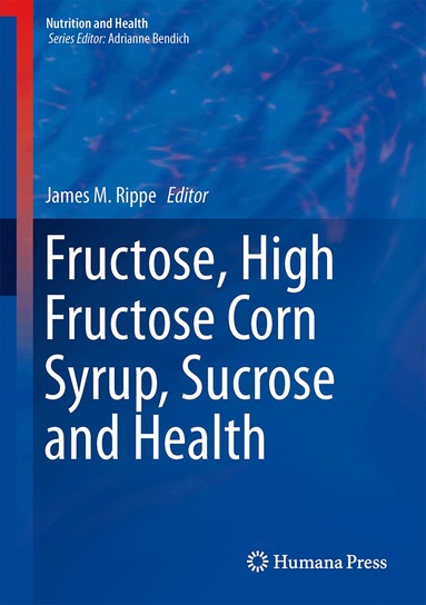 James M. Rippe - Fructose, High Fructose Corn Syrup, Sucrose and Health, Inbunden