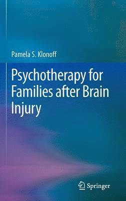 Pamela S. Klonoff - Psychotherapy for Families after Brain Injury, Inbunden