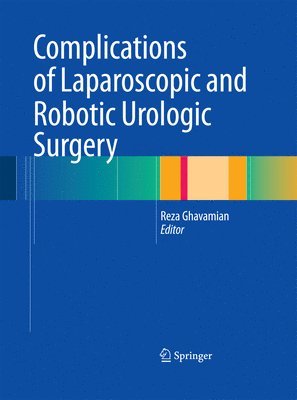 Reza Ghavamian - Complications of Laparoscopic and Robotic Urologic Surgery, Häftad