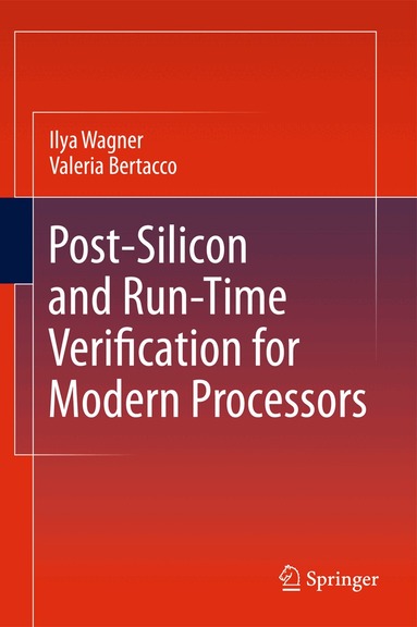 Ilya Wagner, Valeria Bertacco - Post-Silicon and Runtime Verification for Modern Processors, Häftad