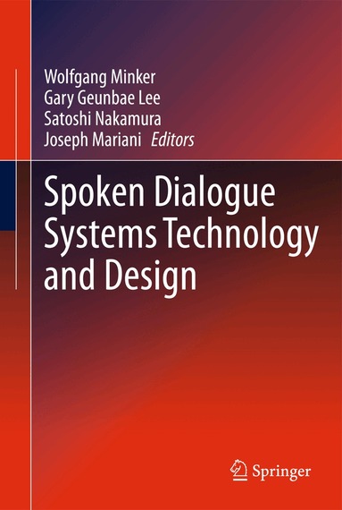 Wolfgang Minker, Gary Geunbae Lee, Satoshi Nakamura, Joseph Mariani - Spoken Dialogue Systems Technology and Design, Häftad