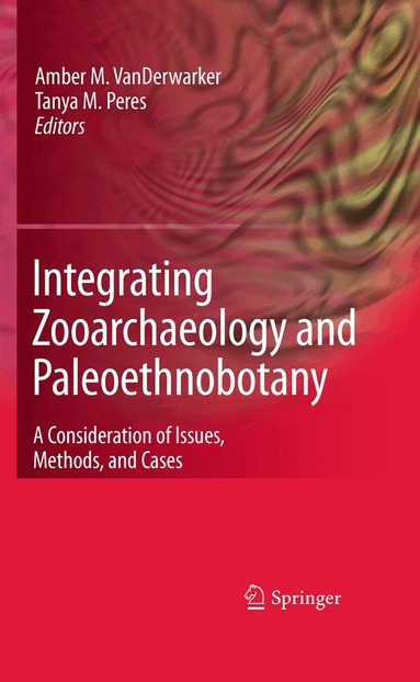 Amber VanDerwarker, Tanya M. Peres - Integrating Zooarchaeology and Paleoethnobotany, Häftad