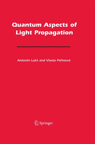 Antonín Lukš, Vlasta Perinová - Quantum Aspects of Light Propagation, Häftad