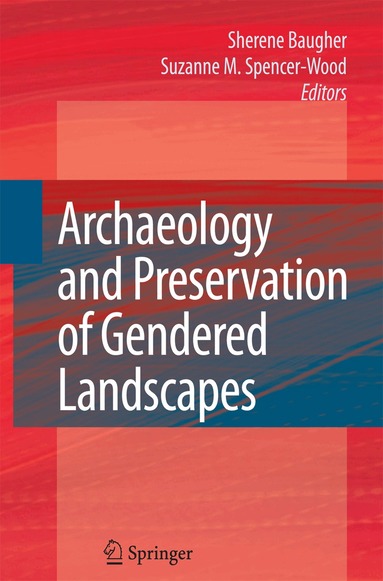 Sherene Baugher, Suzanne M. Spencer-Wood - Archaeology and Preservation of Gendered Landscapes, Häftad