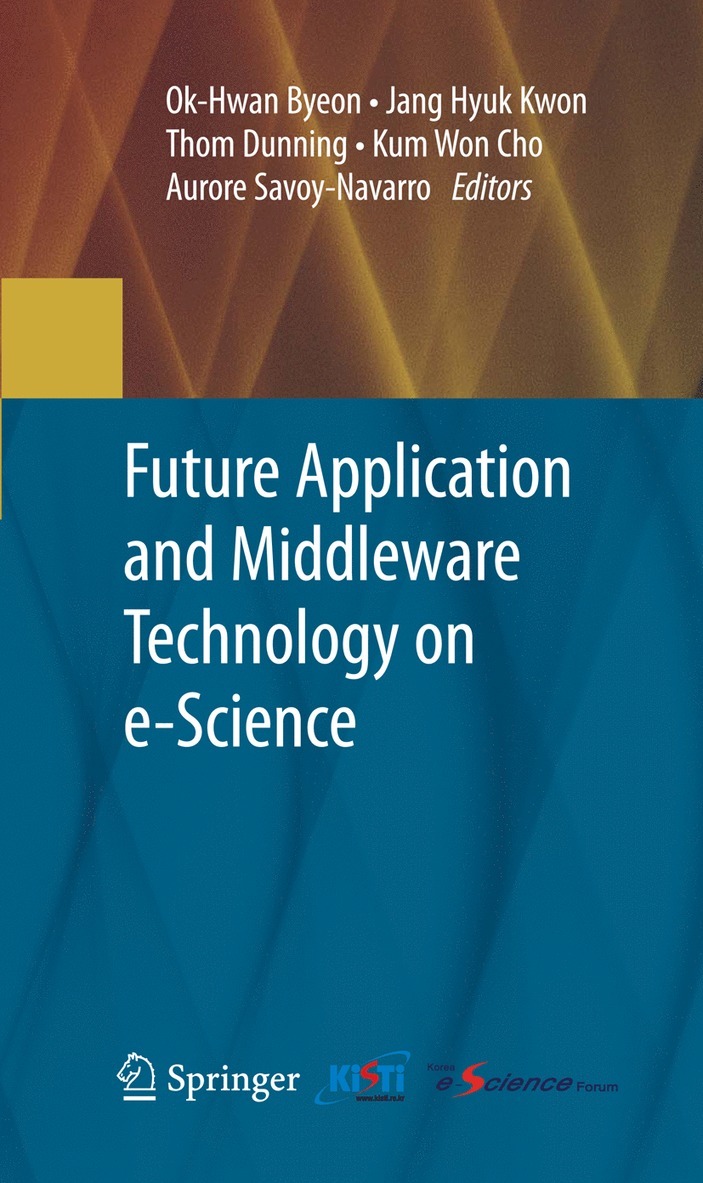 Ok-Hwan Byeon, Jang Hyuk Kwon, Thom Dunning, Kum Won Cho, Aurore Savoy-Navarro - Future Application and Middleware Technology on e-Science, Häftad