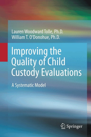 Lauren Woodward Tolle, William O'Donohue - Improving the Quality of Child Custody Evaluations, Häftad
