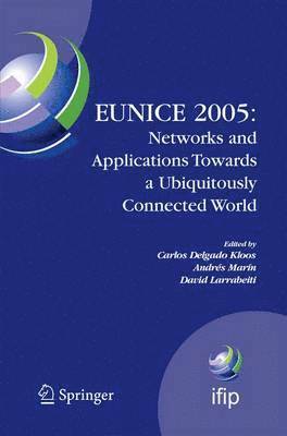 EUNICE 2005: Networks and Applications Towards a Ubiquitously Connected World 1