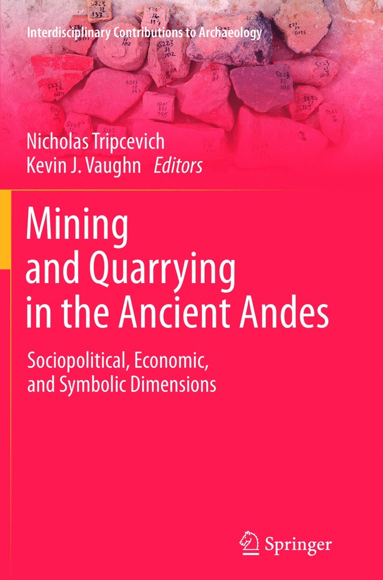 Nicholas Tripcevich, Kevin J. Vaughn - Mining and Quarrying in the Ancient Andes, Häftad