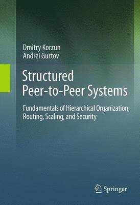 Dmitry Korzun, Andrei Gurtov - Structured Peer-to-Peer Systems, Häftad