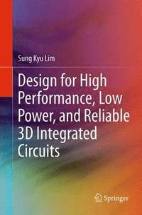 bokomslag Design for High Performance, Low Power, and Reliable 3D Integrated Circuits