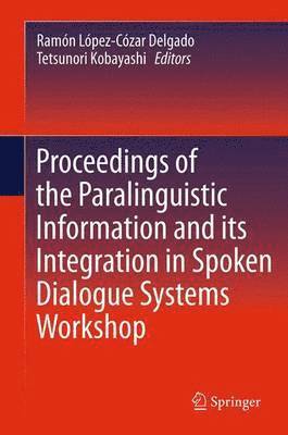 Proceedings of the Paralinguistic Information and its Integration in Spoken Dialogue Systems Workshop 1