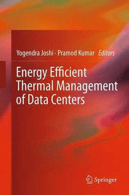 Yogendra Joshi, Pramod Kumar - Energy Efficient Thermal Management of Data Centers, Häftad