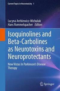 bokomslag Isoquinolines And Beta-Carbolines As Neurotoxins And Neuroprotectants