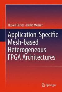bokomslag Application-Specific Mesh-based Heterogeneous FPGA Architectures