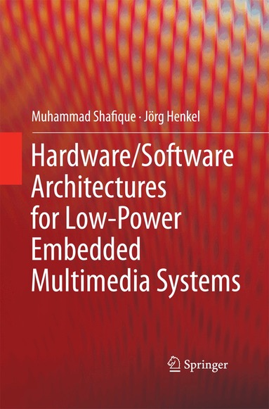 Muhammad Shafique, Jörg Henkel - Hardware/Software Architectures for Low-Power Embedded Multimedia Systems, Häftad