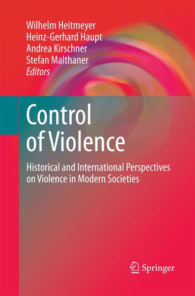 Wilhelm Heitmeyer, Heinz-Gerhard Haupt, Stefan Malthaner, Andrea Kirschner - Control of Violence, Häftad