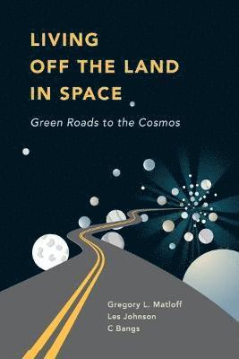 C Bangs, Greg Matloff, Les Johnson, C. Bangs - Living Off the Land in Space, Häftad