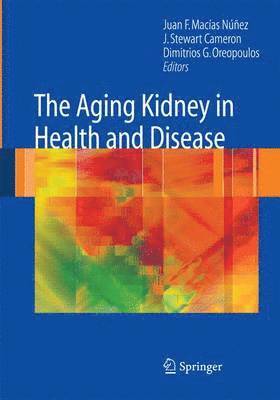 Juan F. Macías-Núñez, J. Stewart Cameron, Dimitrios G. Oreopoulos - Aging Kidney in Health and Disease, Häftad