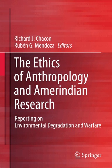 Richard J. Chacon, Rubén G. Mendoza - Ethics of Anthropology and Amerindian Research, Häftad