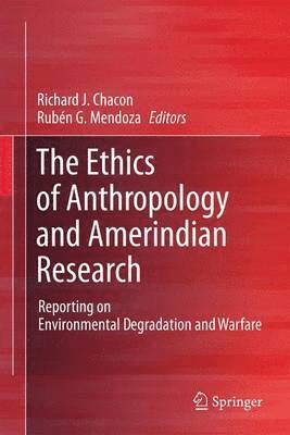 Richard J. Chacon, Rubén G. Mendoza - Ethics of Anthropology and Amerindian Research, Häftad