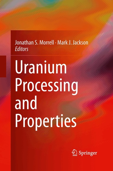 Jonathan S. Morrell, Mark J. Jackson - Uranium Processing and Properties, Häftad