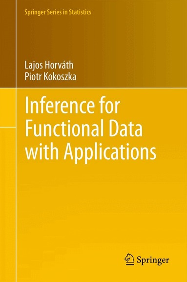Lajos Horváth, Piotr Kokoszka - Inference for Functional Data with Applications, Häftad
